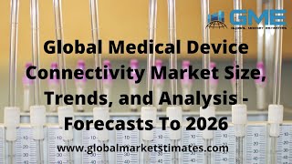 Global Medical Device Connectivity Market Size, Trends, and Analysis - Forecasts To 2026
