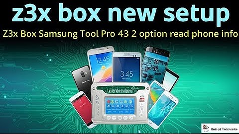 Z3X Box New Setup — Z3X Box Samsung Tool Pro 43.2 | Read Phone Info Option | KasturiTechtronics
