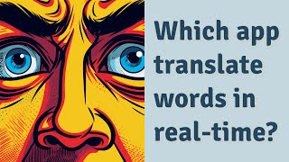Which app translate words in real-time?