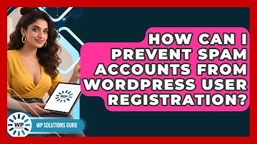 How Can I Prevent Spam Accounts From WordPress User Registration? - WP Solutions Guru
