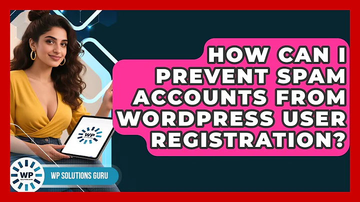 How Can I Prevent Spam Accounts From WordPress User Registration? - WP Solutions Guru