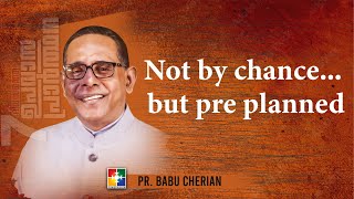 Message : Pr. Babu Cherian | Not by chance... but pre planned | 7 Days Fasting Prayer | Powervision