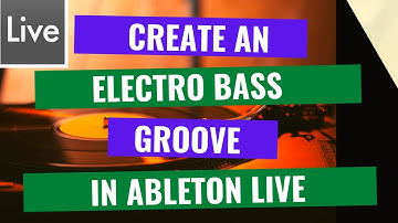 How To Create An Electro House Bass Line Groove in Ableton Live 9