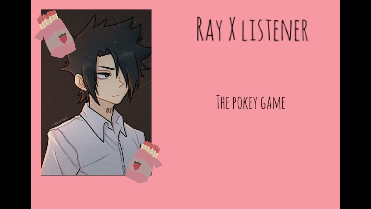 Ray X listener || the Pokey game
