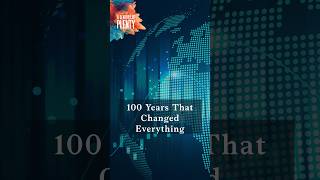 How the last 100 years changed the world