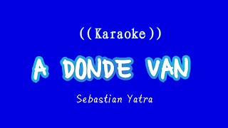 Karaoke ( A DONDE VAN ) Sebastian Yatra  FT Alvaro diaz