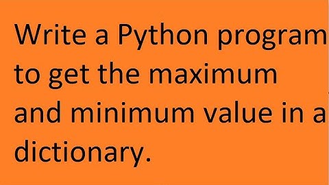 Write a Python program to get the maximum and minimum value in a dictionary.