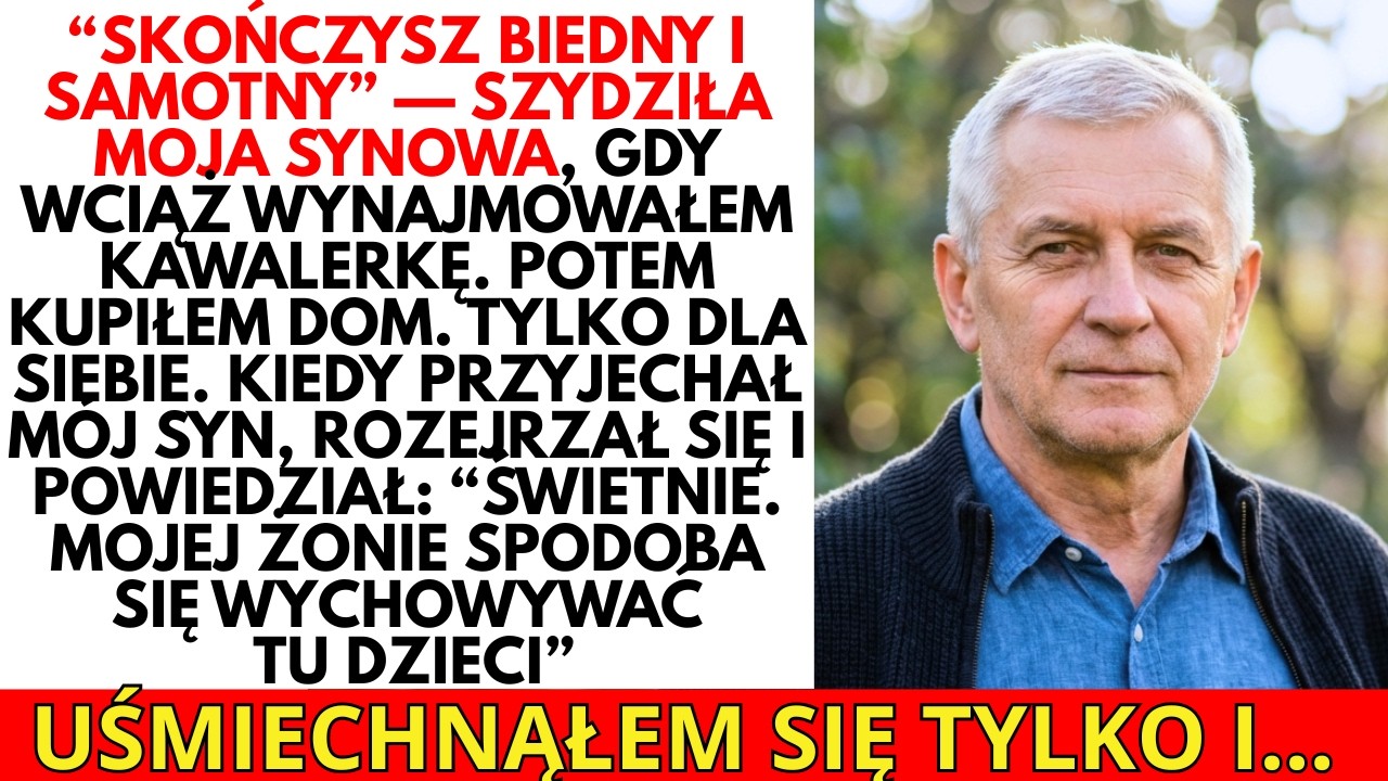 „SKOŃCZYSZ BIEDNY I SAMOTNY” — mówiła synowa. GDY KUPIŁEM DOM, wszystko się zmieniło