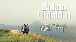HANIN DHIYA - Bukan Untukku (Official Music Video)  - Durasi: 7:59. 