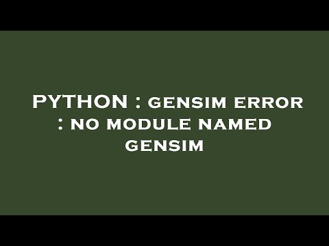PYTHON : gensim error : no module named gensim