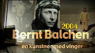 Bernt Balchen - 2004. Kunstner med vinger, og en av Norges mest dekorerte menn!