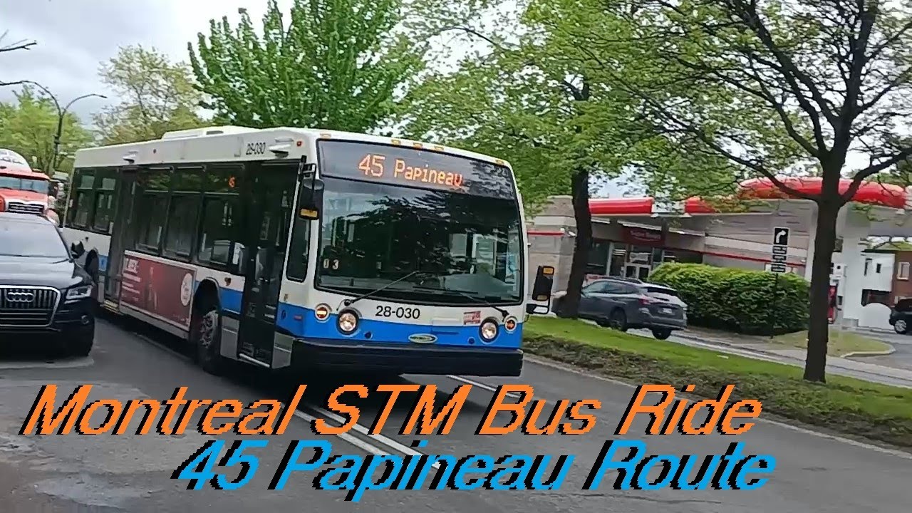 MAY 2025 MONTREAL STM BUS RIDE ON A 2008 LFS ON THE 45 PAPINEAU ROUTE ...