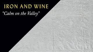 Video thumbnail of "Iron & Wine - Calm on the Valley"