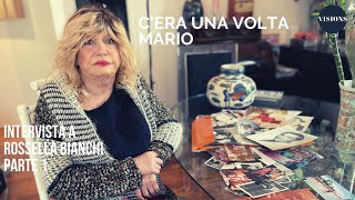 C’era una volta Mario - Intervista a Rossella Bianchi - Parte 1