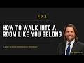 How to Walk Into a Room Like You Belong