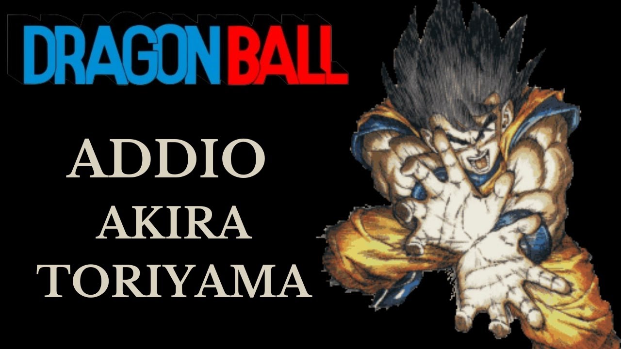 ADDIO ad Akira Toriyama il Padre di DRAGON BALL
