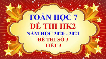 Toán học lớp 7 - Đề thi học kì 2 - Năm học 2020 2021 - Đề 3 - tiết 3