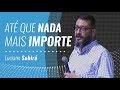 ATÉ QUE NADA MAIS IMPORTE - Luciano Subirá