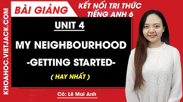 Tiếng Anh lớp 6 Unit 4 | Getting started | My Neighbourhood - Trang 38, 39 Global Success (HAY NHẤT)
