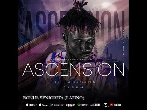 Fiz Dagabana BONUS SENIORITA LATINO (Album ASCENSION)