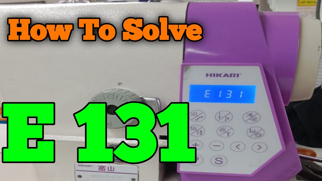 HIKARI, H9300-7D-57 Ak, SEWING MACHINE ERROR E 131 Solve Remove
