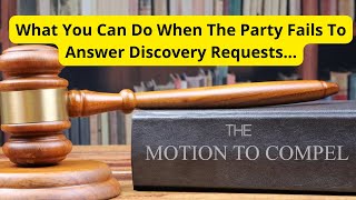 Party Won't Answer Your Discovery Request?  File A Motion To Compel Discovery.