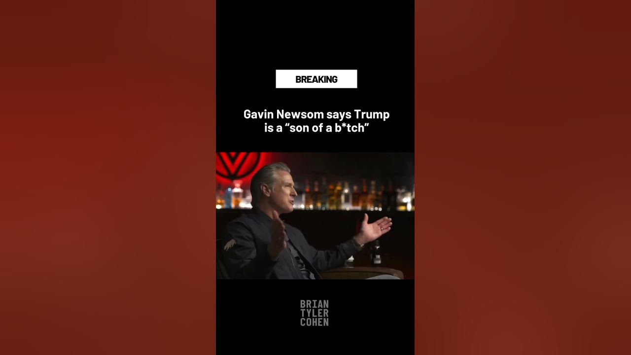 Gavin Newsom says Trump is a "son of a b*tch"