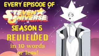 Every Episode of Steven Universe Season 5 Reviewed in 10 Words or Less!