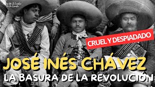 The most sadistic and ruthless revolutionary of the Mexican Revolution, José Inés Chávez García