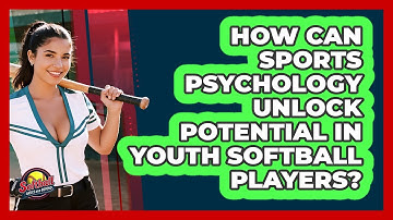 How Can Sports Psychology Unlock Potential In Youth Softball Players? - Softball Basics and Beyond