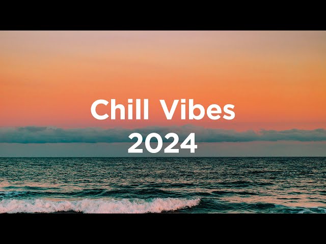 Chill Vibes 2024 🌴 Chillout Mix class=