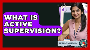 What Is Active Supervision? - Aspiring Teacher Guide