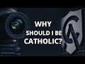 Why Should I Be Catholic?