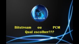 Home theater dicas: Você devia saber para que serve PCM e Bitstream!!!