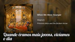 Magnum - When We Were Younger (Legendado)