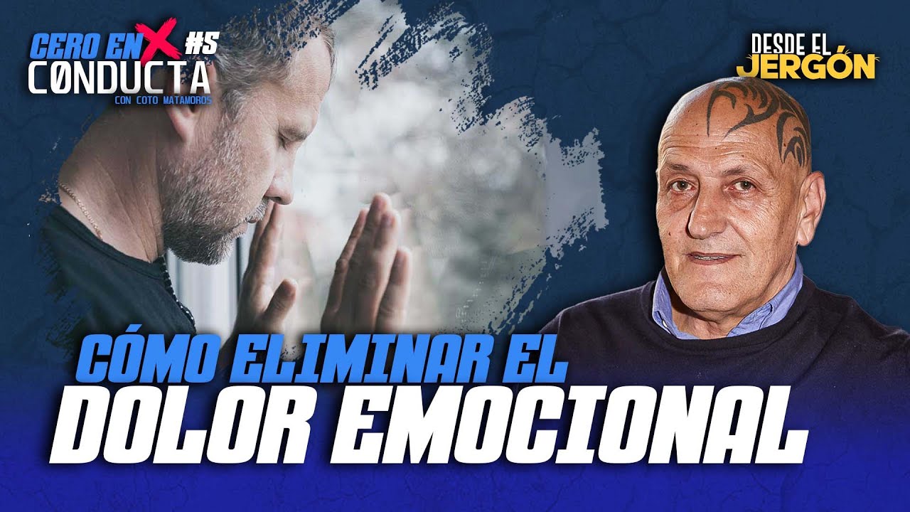 CÓMO ELIMINAR EL DOLOR EMOCIONAL con COTO MATAMOROS | CERO EN CONDUCTA #5