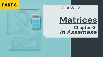 Symmetric and Skew-symmetric matrices | Class 12 | Part 6 | Assamese and English Medium |