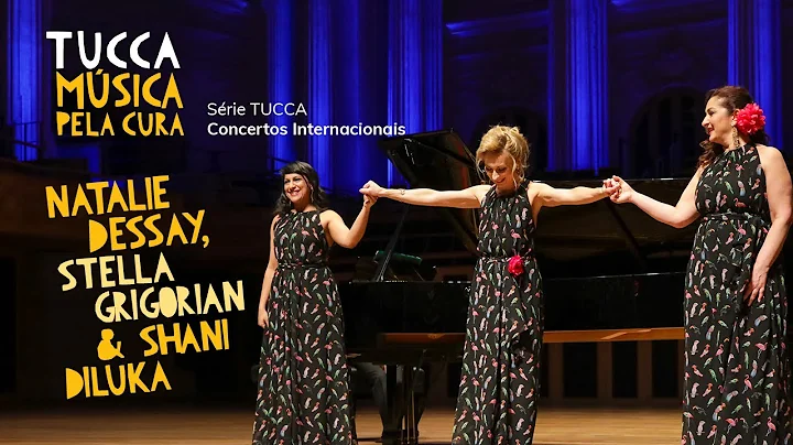 NATALIE DESSAY, STELLA GRIGORIAN & SHANI DILUKA - Srie TUCCA Concertos Internacionais