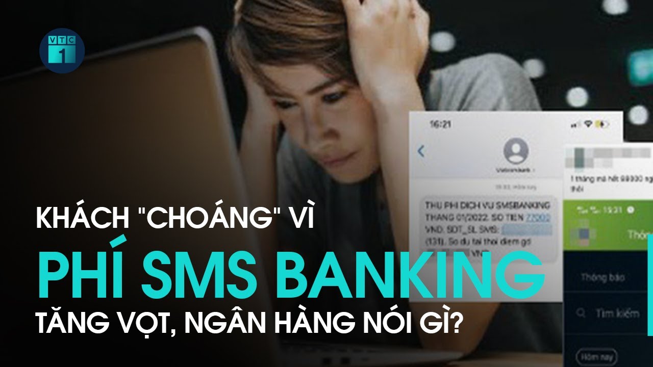 ktb e banking  2022 Update  Khách “choáng” vì phí tin nhắn SMS Banking tăng vọt, ngân hàng nói gì? | VTC1