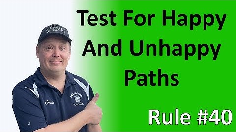 Rule #40 - Test for happy and unhappy paths