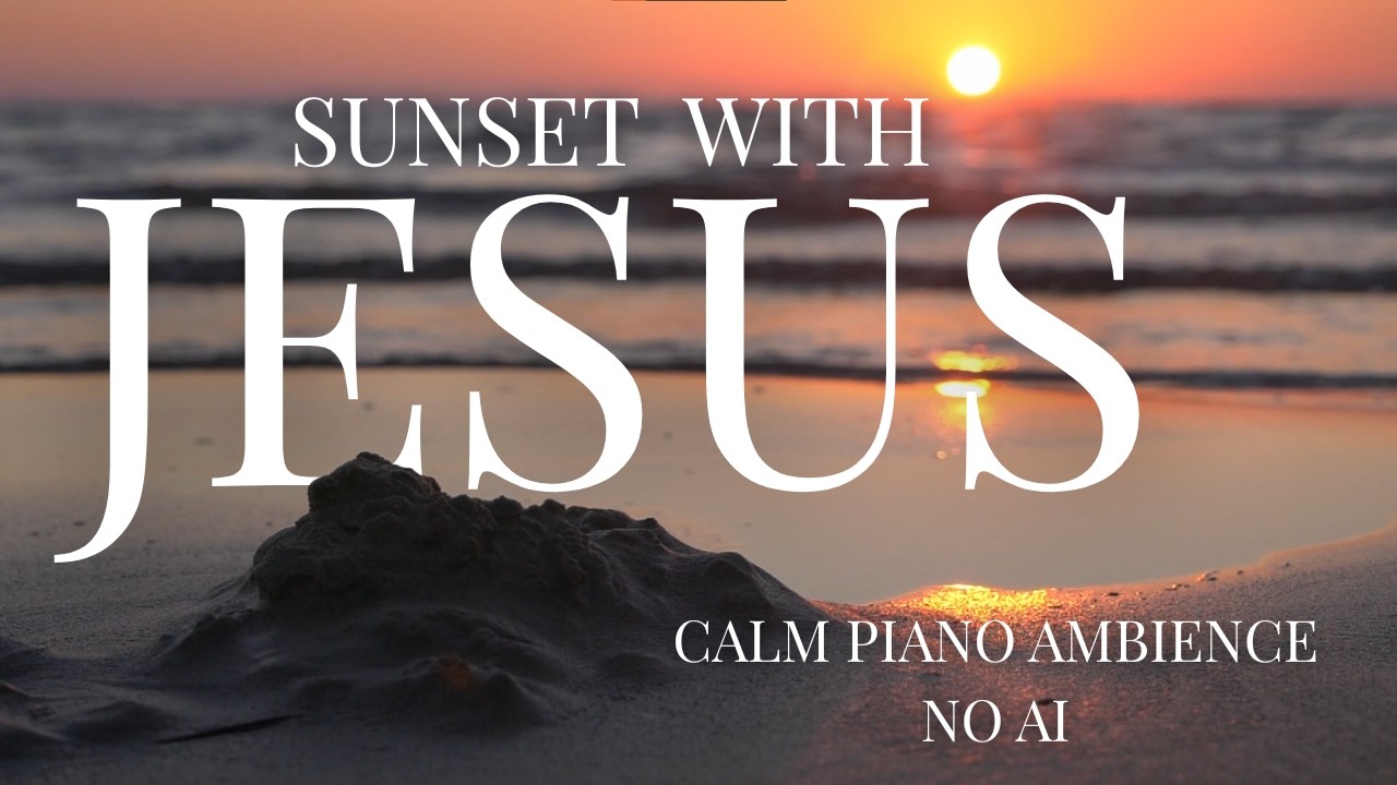 SUNSET WITH JESUS - PIANO AMBIENCE (NO AI)
