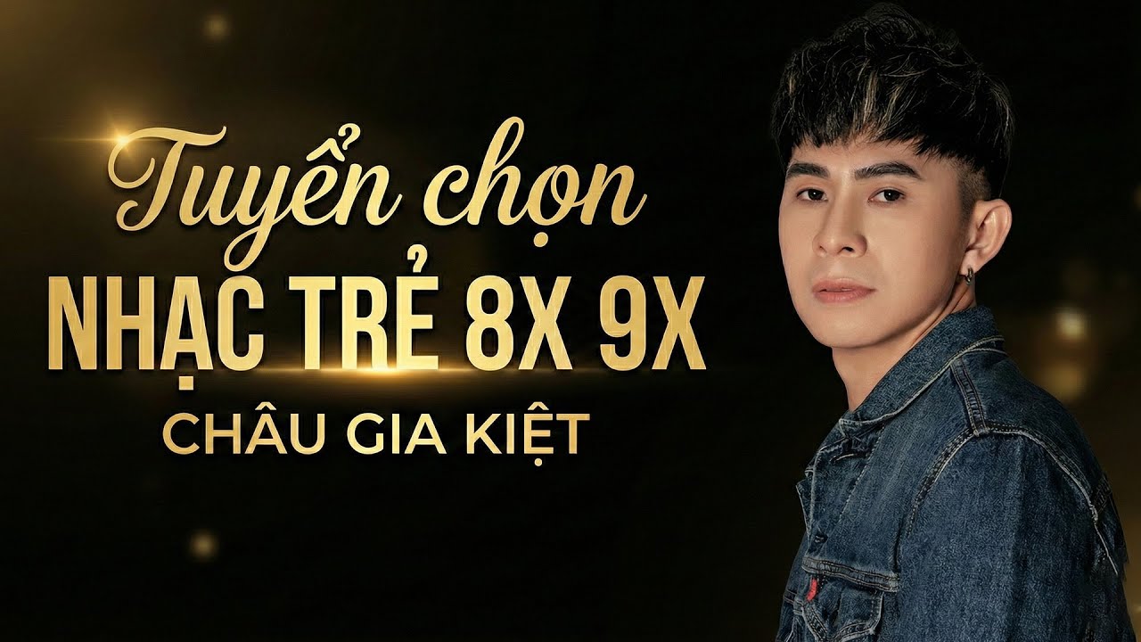 Playlist Nhạc Trẻ 8x 9x Tuyển Chọn - Nghe Hoài Không Chán | Châu Gia Kiệt