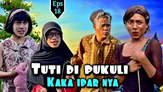 EPS 18, Tuti Di Pukuli Kaka ipar nya (DUSUN LANTAM)