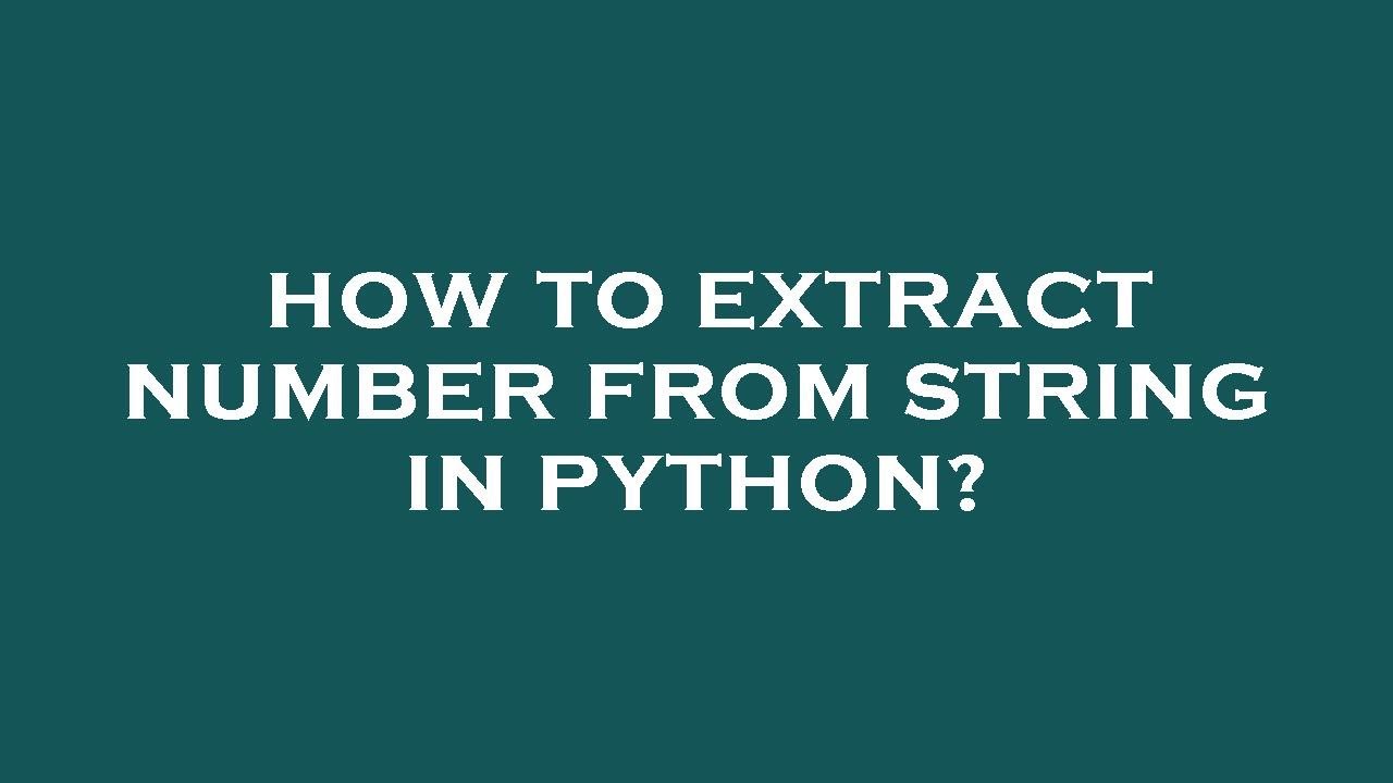 Extract Numbers From String In Python: A Comprehensive Guide For Beginners Extract Numbers From String In Python: A Comprehensive Guide For Beginners