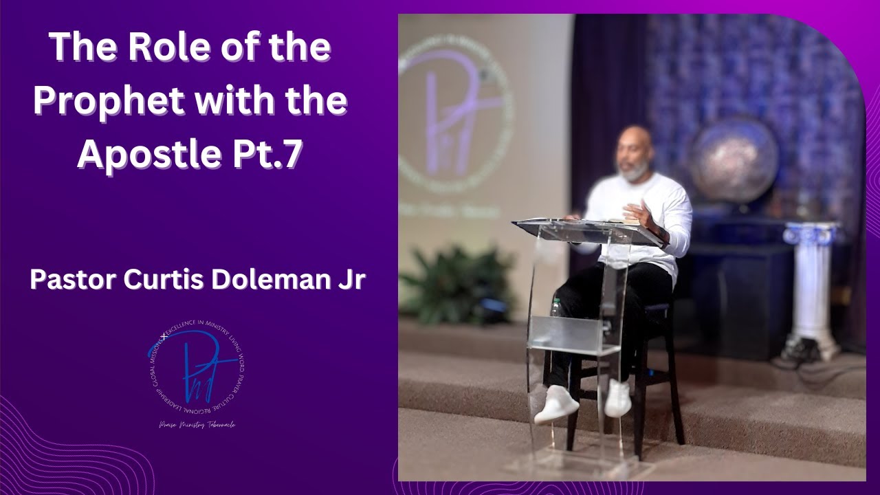 The Role of the Prophet with the Apostle Pt.7| Pastor Curtis Doleman Jr ...