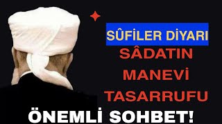 Ancak ve Ancak Sadatın Manevi Tasarrufu Tesir ve İrşada Sebeptir