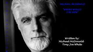 Watch Michael Mcdonald Where Would I Be Now video