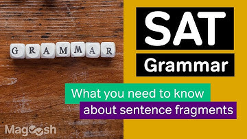 SAT Grammar: What the test wants you to know about sentence fragments