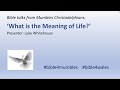 2020-06-27 11:00  Mumbles Bible Time - What Is The Meaning of Life - Luke Whitehouse