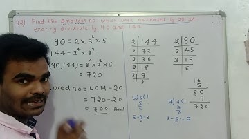 32)Find the smallest number which when increased by 20 is exactly divisible by 90 and 144.by skc
